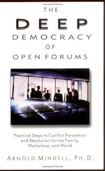 The Deep Democracy Of Open Forums Practical Steps To