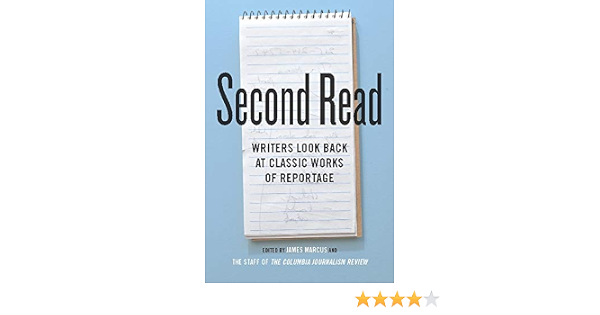 Second Read Writers Look Back At Classic Works Of Reportage Columbia Journalism Review Books Marcus James Review The Staff Of The Columbia Journalism 9780231159319 Amazon Com Books