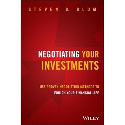 Negotiating Your Investments: Use Proven Negotiation Methods to Enrich Your Financial Life Negotiating Your Investments: Use Proven Negotiation Methods to Enrich Your Financial Life
