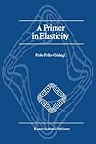 A Primer in Elasticity, Podio-Guidugli, P., 9048155924