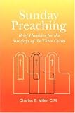Sunday Preaching: Brief Homilies for the Sundays of the Three Cycles by 