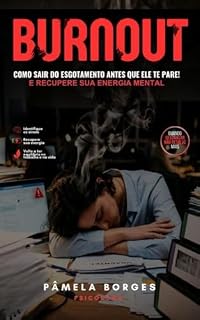 Livro Burnout: Como sair do esgotamento antes que ele te pare: E recupere sua energia mental com estratégias práticas para retomar o controle da sua vida