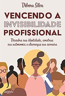 Livro Vencendo a invisibilidade profissional: descubra sua identidade, construa sua autonomia e alavanque sua carreira