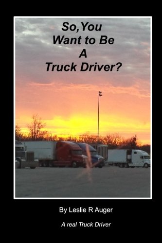 So, You Want To Be A Truck Driver?