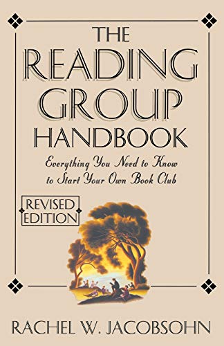 The Reading Group Handbook: Everything You Need to Know to Start Your Own Book Club by Rachel W. Jacobsohn