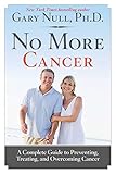 No More Cancer: A Complete Guide to Preventing, Treating, and Overcoming Cancer