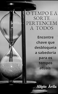 Livro o tempo e a sorte pertencem a todos: Encontre a chave da sabedoria para os tempos atuais