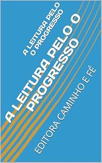 Livro A LEITURA PELO O PROGRESSO : EDITORA CAMINHO E FÉ