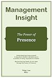 Management Insight- The Power of Presence (Management Behaviour - The Power of ... Book 2)