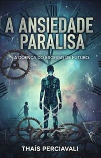 Livro A ansiedade paralisa: A doença do excesso de futuro