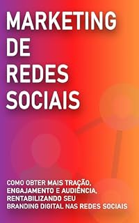 Livro MARKETING DE REDES SOCIAIS: Como Obter Mais Tração, Engajamento e Audiência Rentabilizando Seu Branding Pessoas Nas Redes Sociais