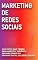 Livro MARKETING DE REDES SOCIAIS: Como Obter Mais Tração, Engajamento e Audiência Rentabilizando Seu Branding Pessoas Nas Redes Sociais