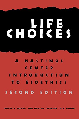 Life Choices: A Hastings Center Introduction to Bioethics (Hastings Center Studies in Ethics)