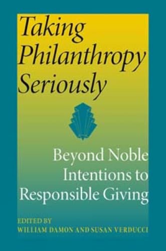 Taking Philanthropy Seriously: Beyond Noble Intentions to Responsible Giving (Philanthropic and Nonprofit Studies)