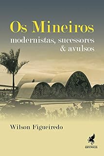 Livro Os mineiros: Modernistas, sucessores & avulsos