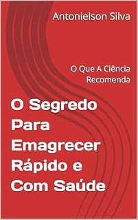 Livro O Segredo Para Emagrecer Rápido e Com Saúde: O Que A Ciência Recomenda