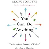 You Can Do Anything: The Surprising Power of a "Useless" Liberal Arts Education