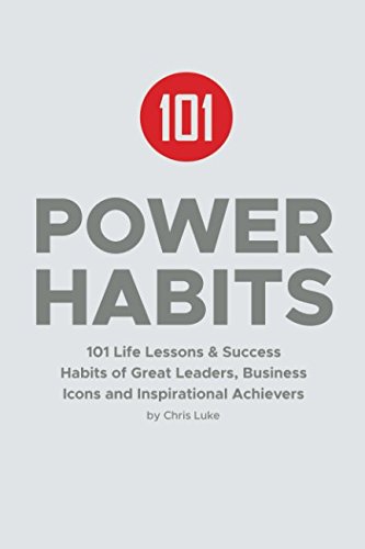 Power Habits: 101 Life Lessons & Success Habits of Great Leaders, Business Icons and Inspirational Achievers