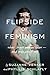 The Flipside of Feminism: What Conservative Women Know -- and Men Can't Say