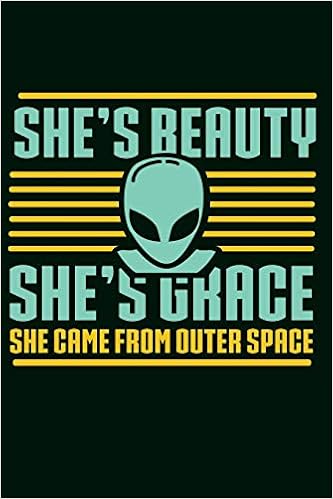 She S Beauty She S Grace She Came From Outer Space Funny Alien
