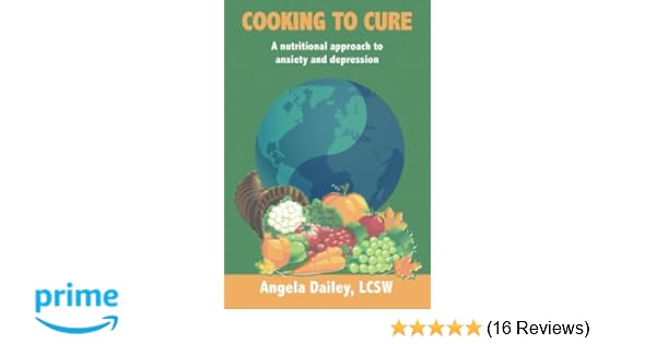 Cooking To Cure A Nutritional Approach To Anxiety And - 