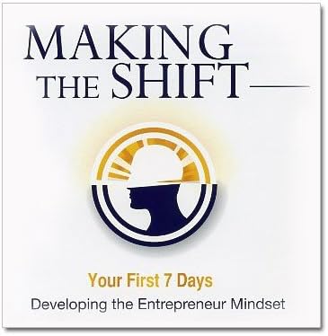 Making the Shift Your 1st 7 Days Developing the Entrepeneur Mindset Darren Hardy