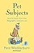 Pet Subjects: Animal Tales from the Telegraph's Resident Vet by Peter Wedderburn