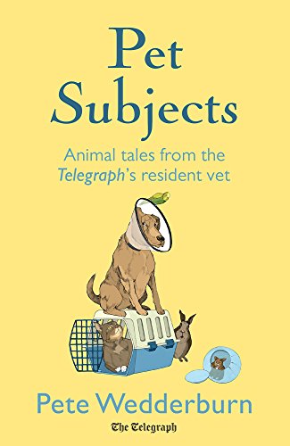 Pet Subjects: Animal Tales from the Telegraph's Resident Vet by Peter Wedderburn