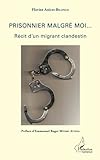Prisonnier malgré moi...: Récit d'un migrant clandestin (French Edition) by 