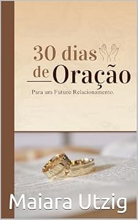 30 Dias de Oração : para um Futuro Relacionamento