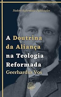Livro A Doutrina da Aliança na Teologia Reformada: Uma Breve Teologia Histórica