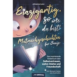 Einzigartig, so wie du bist! Mutmachgeschichten für Jungs: Das inspirierende Kinderbuch über Selbstvertrauen, wahre Stärke und Freundschaft inkl. Mutmach-Karten zum Ausdrucken Taschenbuch – 20. Oktober 2021