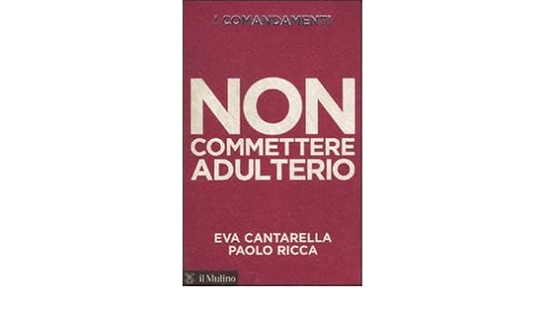 I Comandamenti Non Commettere Adulterio Eva Cantarella