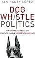 Dog Whistle Politics: How Coded Racial Appeals Have Reinvented Racism and Wrecked the Middle Class