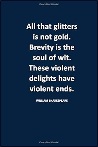 Amazon Com All That Glitters Is Not Gold Brevity Is The Soul Of The Wit These Violent Delights Have Violent Ends Blank Lined Journal Notebook Softcover 9798604966747 Journals Blue Dolphin Books