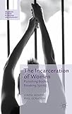 Cover of The Incarceration of Women: Punishing Bodies, Breaking Spirits (Palgrave Studies in Prisons and Penology)