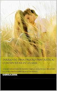 Livro Diário de uma Paixão Fantástica: O Despertar de Elara: Uma jornada através de mundos mágicos, corações que despertam e o poder transformador do amor verdadeiro