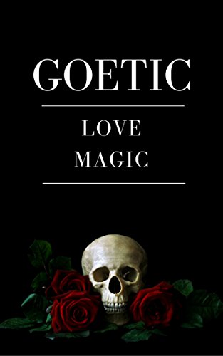 Goetic Love Magic: Achieving Love Through the Power of the Goetia
