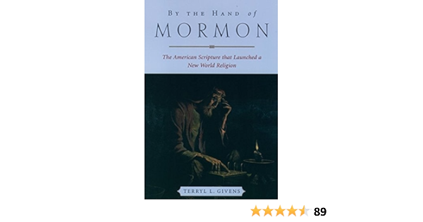 By The Hand Of Mormon The American Scripture That Launched A New World Religion Givens Terryl L Amazon Com Books By The Hand Of Mormon The American Scripture That Launched A New World Religion Givens Terryl L Amazon Com Books