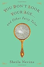 You Don't Look Your Age..._.and Other Fairy Tales
