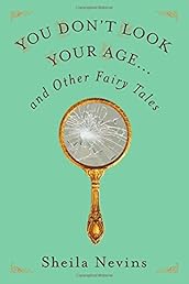 You Don't Look Your Age...and Other Fairy Tales