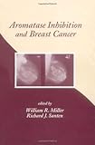 Aromatase Inhibition and Breast Cancer, Miller, William R. and Santen, Richard J., 0824704126