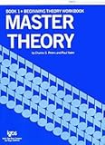 Master Theory - Book 1 (Lessons 1-30) (Beginning Theory Workbook). Theory. Master Theory. General Music. General Theory. Book A,1. Instructional Book. Instructional Text and Musical Examples.