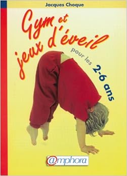 Gym et jeux d'éveil pour les 2-6 ans : 100 exercices illustrés Gym et jeux d'éveil pour les 2-6 ans : 100 exercices illustrés