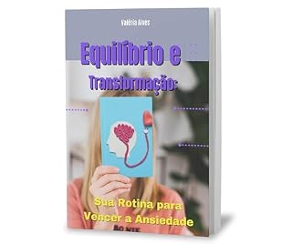 Livro Equilíbrio e Transformação: Sua Rotina para vencer a Ansiedade