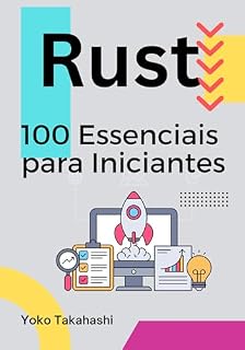 Livro Conhecimento Essencial para Iniciantes em Rust: 100 Tópicos