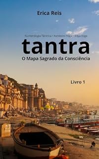 Livro Tantra: O Mapa Sagrado da Consciência (Tantra - Numerologia Tântrica e Kundalini Yoga Livro 1)