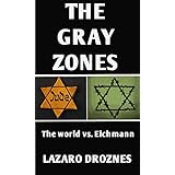 THE GRAY ZONES: The World vs. Eichmann. A free recreation of the Adolf Eichmann´s trial in Jerusalem