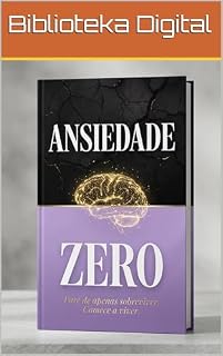 Livro Ansiedade Zero: Pare de Apenas Sobreviver, Comece a Viver!