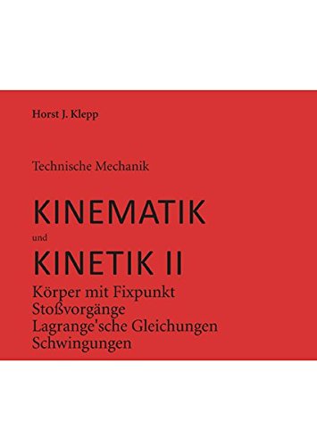 Technische Mechanik Kinematik Und Kinetik 2 Korper Mit Fixpunkt Stoss Lagrange Sche Gleichungen Schwingungen Klepp Horst J 9783863865450 Amazon Com Books